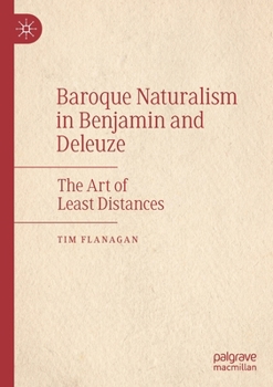 Paperback Baroque Naturalism in Benjamin and Deleuze: The Art of Least Distances Book