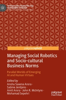 Hardcover Managing Social Robotics and Socio-Cultural Business Norms: Parallel Worlds of Emerging AI and Human Virtues Book