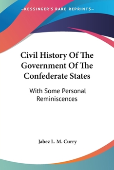 Civil History of the Government of the Confederate States, With Some Personal Reminiscences