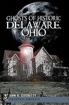 Paperback Ghosts of Historic Delaware, Ohio Book