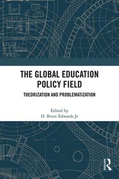 Hardcover The Global Education Policy Field: Theorization and Problematization Book