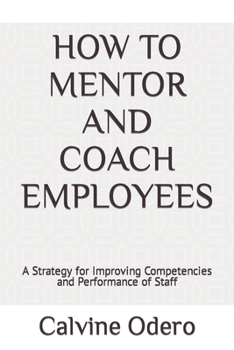 Paperback How to Mentor and Coach Employees: A Strategy for Improving Competencies and Performance of Staff Book