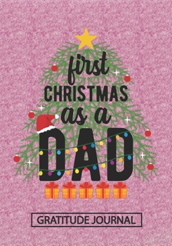 Paperback First Christmas As A Dad - Gratitude Journal: Blank Lined Notebooks Christmas Tree Gift For Promoted To Dad, Daddy life Xmas Gift For Papa Book