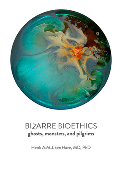 Paperback Bizarre Bioethics: Ghosts, Monsters, and Pilgrims Book