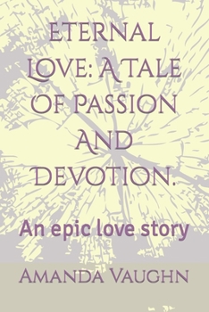 Paperback Eternal Love: A Tale Of Passion And Devotion.: An epic love story Book