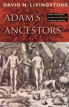 Adam's Ancestors: Race, Religion, and the Politics of Human Origins - Book  of the Medicine, Science, and Religion in Historical Context