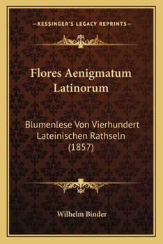 Paperback Flores Aenigmatum Latinorum: Blumenlese Von Vierhundert Lateinischen Rathseln (1857) [German] Book