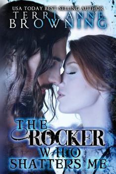 The Rocker Who Shatters Me - Book #9 of the Rocker