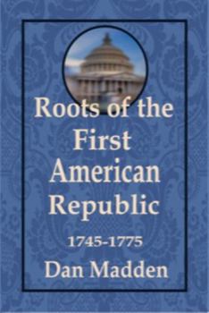 Paperback Roots of the First American Republic 1745-1775 Book