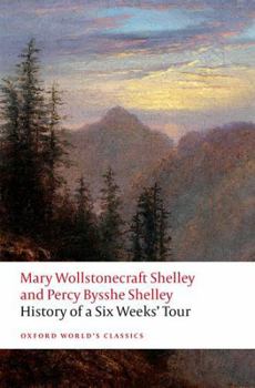 Paperback History of A Six Weeks' Tour: Through a part of France, Switzerland, Germany, and Holland: with Letters Descriptive of a Sail Round the Lake of ... of Chamouni (Oxford World's Classics) Book