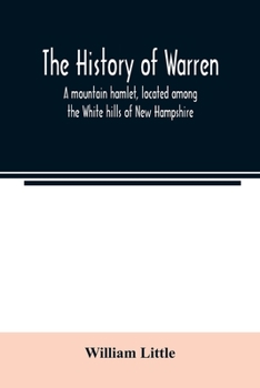 Paperback The history of Warren; a mountain hamlet, located among the White hills of New Hampshire Book