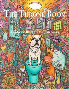 Paperback The Throne Room: A Coloring Book of Dogs and Toilets Book