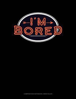 Paperback I'm Bored: Composition Notebook: Wide Ruled Book