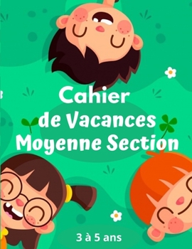 Cahier de Vacances Moyenne Section: Maths, Français, Anglais, Mots Croisés, Labyrinthe, Énigmes, Formes et ... dessin et écriture - format A4 - 61 pages