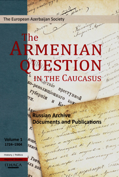 Hardcover The Armenian Question in the Caucasus: Russian Archive Documents and Publications, 1724-1904 (Volume 1) Book