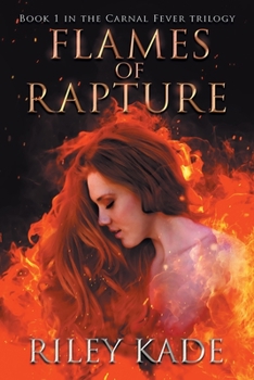 Flames of Rapture: Book 1 in The Carnal Fever Trilogy