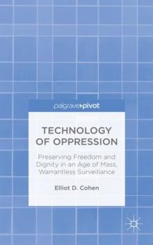 Hardcover Technology of Oppression: Preserving Freedom and Dignity in an Age of Mass, Warrantless Surveillance Book