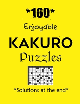 *160* Enjoyable Kakuro Puzzles *Solutions at the end*: Kakuro puzzle books - Have a Blast!