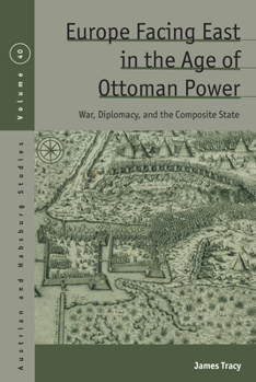 Library Binding Europe Facing East in the Age of Ottoman Power: War, Diplomacy, and the Composite State Book