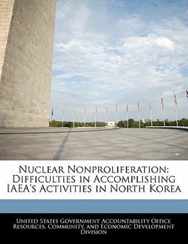 Nuclear Nonproliferation: Difficulties in Accomplishing IAEA's Activities in North Korea