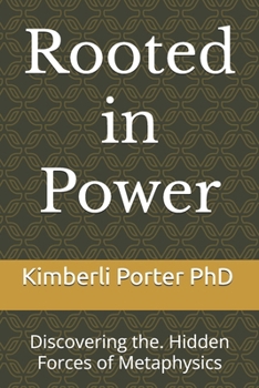 Paperback Rooted in Power: Discovering the. Hidden Forces of Metaphysics Book