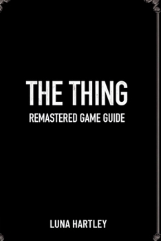 Paperback The Thing Remastered Game Guide: Strategies for Overcoming Impossible Odds Book