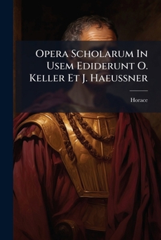 Paperback Opera Scholarum In Usem Ediderunt O. Keller Et J. Haeussner [Latin] Book