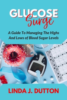 Paperback Glucose Surge: A Guide To Managing The Highs And Lows of Blood Sugar Levels Book