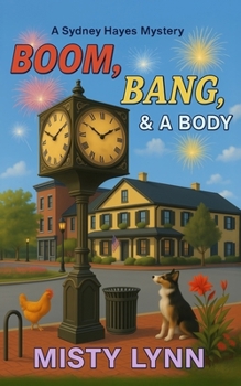 BOOM, BANG, AND A BODY: A Sydney Hayes Mystery