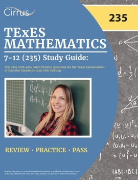 Paperback TExES Mathematics 7-12 (235) Study Guide: Test Prep with 400+ Math Practice Questions for the Texas Examinations of Educator Standards (235) [6th Edit Book