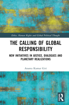 Hardcover The Calling of Global Responsibility: New Initiatives in Justice, Dialogues and Planetary Realizations Book