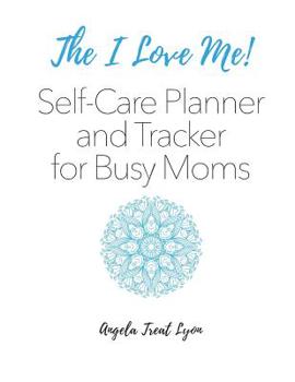 Paperback The I Love Me! Self-Care Planner and Tracker for Busy Moms: 8.5x11 Format 170 Pgs 1 Year Tracking Soft, Durable Suede-Like Matte Cover Book