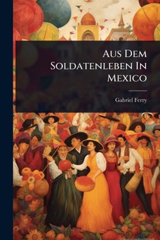 Aus Dem Soldatenleben In Mexico (German Edition)