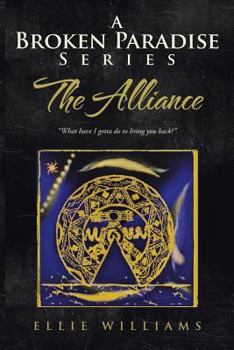 Paperback A Broken Paradise Series: The Alliance: What Have I Gotta Do to Bring You Back? Book