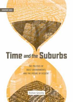 Paperback Time and the Suburbs: The Politics of Built Environments and the Future of Dissent Book