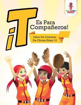 Paperback ¡T Es Para Compañeros!: Libro De Colorear De Chicas Edad 10 Book