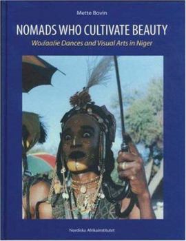 Hardcover Nomads Who Cultivate Beauty: Wodaabe Dances and Visual Arts in Niger Book