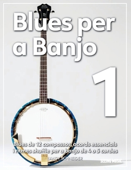 Blues per a Banjo 1: Blues de 12 compassos, acords essencials i ritmes shuffle per a banjo de 4 o 5 cordes (Catalan Edition)