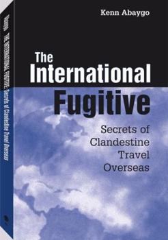 Paperback International Fugitive: Secrets of Clandestine Travel Overseas Book