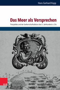 Hardcover Das Meer ALS Versprechen: Bedeutung Und Funktion Von Seeherrschaft Bei Thukydides [German] Book