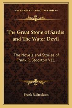 The Great Stone of Sardis and the Water Devil: The Novels and Stories of Frank R. Stockton