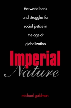 Imperial Nature: The World Bank and Struggles for Social Justice in the Age of Globalization (Yale Agrarian Studies Series) - Book  of the Yale Agrarian Studies Series
