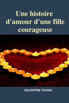Paperback Une histoire d'amour d'une fille courageuse [French] Book