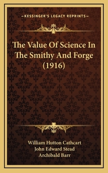 Hardcover The Value Of Science In The Smithy And Forge (1916) Book