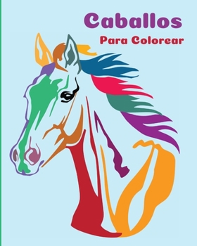 Paperback Caballos Para Colorear: Un Libro Para Colorear Perfecto Para Niños Y Niñas Que Adoran Los Hermosos Caballos [Spanish] Book