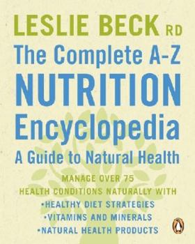 Paperback The Complete A-Z Nutrition Encyclopedia: A Guide to Natural Health: Managing Over 75 Hlth Concrns with Diet Vitamins Minerals Herbs Book