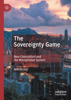 Paperback The Sovereignty Game: Neo-Colonialism and the Westphalian System Book