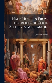 Hardcover Hans Holbein From 'holbein Und Seine Zeit', by A. Woltmann Book