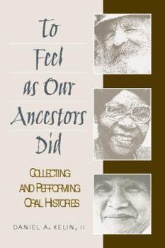 Paperback To Feel as Our Ancestors Did: Collecting and Performing Oral Histories Book
