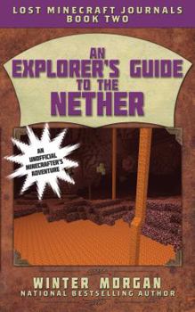 An Explorer's Guide to the Nether - Book #2 of the Lost Minecraft Journals